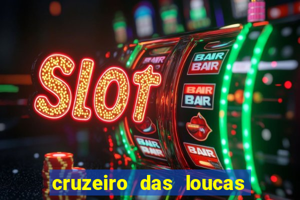 cruzeiro das loucas onde assistir